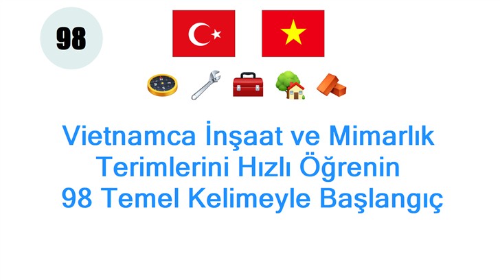 Vietnamca İnşaat ve Mimarlık Terimlerini Hızlı Öğrenin: 98 Temel Kelimeyle Başlangıç